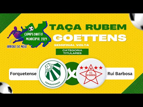 SEMIFINAL TITULARES: FORQUETENSE X RUI BARBOSA