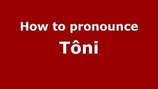 How to pronounce Tôni
