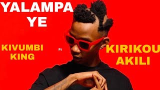 Kivumbi King_-_Yalampaye_-_ ft Kirikou Akili (lyrics)