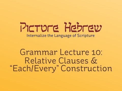 Biblical Hebrew Grammar 10: Relative Clauses & "Each/Every" Construction