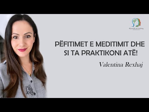 Pëfitimet e Meditimit dhe si ta praktikoni atë! - Valentina Rexhaj