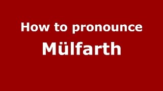 How to pronounce M&uuml;lfarth