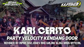 Download lagu KARI CERITO PARTY VELOCITY KENDANG VIRAL TIKTOK 2026 REMIX || IRPAN DISCJOKEY mp3