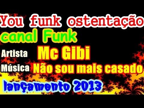 FUNK - MC GIBI - NÃO SOU MAIS CASADO ( LANÇAMENTO 2013 )