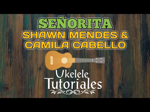 Como tocar SEÑORITA de SHAWN MENDES & CAMILA CABELLO en Ukelele - (Ukelele Tutoriales)