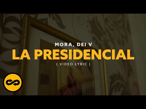 Mora, Dei V - LA PRESIDENCIAL (Video Lyrics)