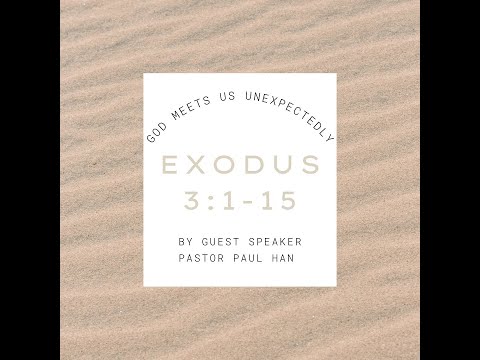 God Meets Us Unexpectedly - Exodus 3:1-15 | Rev Paul Han