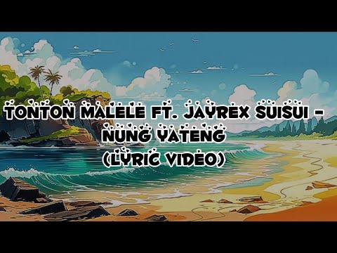 Tonton Malele ft. JayRex Suisui - Nung Yateng (Lyric Video)