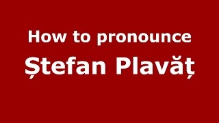 How to pronounce Ștefan Plavăț