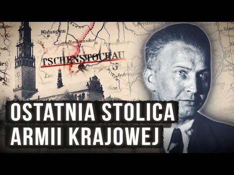 Gdy Częstochowa była stolicą... Ostatnie chwile Polskiego Państwa Podziemnego