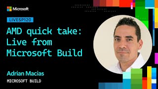 AMD quick take: Live from Microsoft Build | LIVESP120