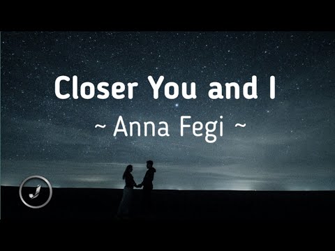 Anna Fegi - Closer You and I (Lyrics)