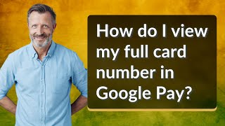 How do I view my full card number in Google Pay?