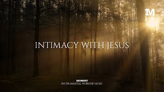 IMTIMACY WITH JESUS - Instrumental  Worship Music For Prayer