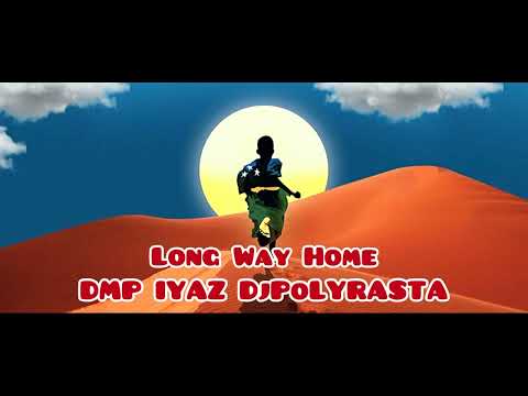 DMP x IYAZ x DjPOLYRASTA - Long Way Home ReMiX