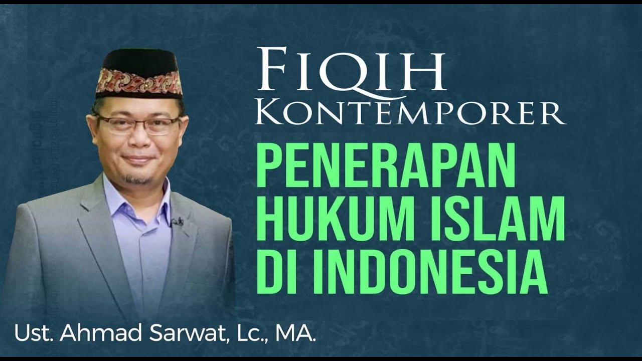 Penerapan Hukum Islam Di Indonesia - Ust. Ahmad Sarwat, Lc., MA