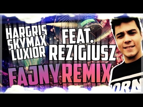 Hargris & Luxior & SkyMax ft. ReZigiusz - Fajny Remix /Odnośnik