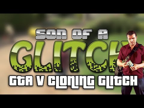 GTA V Cloning Glitch - Son Of A Glitch - Episode 7