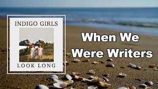 Indigo Girls - When We Were Writers (Lyrics)