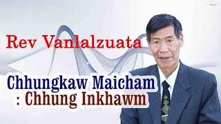 Rev Vanlalzuata || Kristian Chhungkaw Campaign || Chhungkaw Maicham ; Chhung Inkhawm