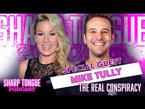 The Real Conspiracy | Mike Tully | Sharp Tongue Podcast Ep 286