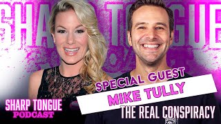 The Real Conspiracy | Mike Tully | Sharp Tongue Podcast Ep 286