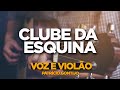 CLUBE DA ESQUINA AS MELHORES VOZ E VIOLÃO PATRÍCIO GONTIJO COVER Playlist Barzinho Relaxar