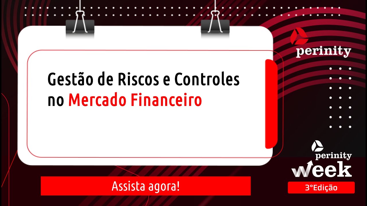 [Perinity Week 2024] Gestão de Riscos e Controles no mercado Financeiro