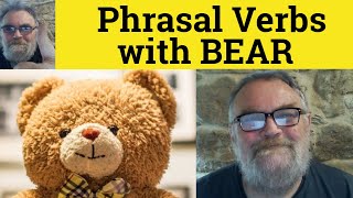 🔵 Phrasal Verbs with Bear Bear Down Bear Bear Off Down On Bear On Bear Out Bear Up Bear With Meaning