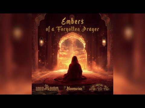 Liquid Bloom, Bloomurian & Mah Ze Tar - Embers of a Forgotten Prayer