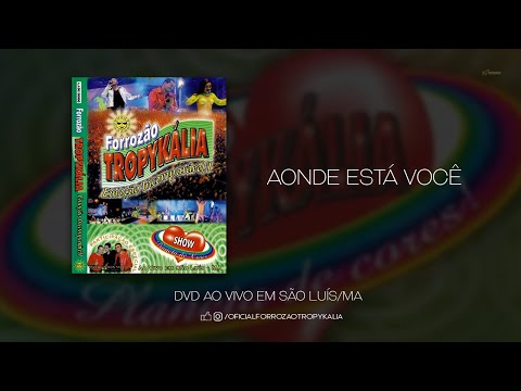 Forrozão Tropykália - Aonde Está Você - Ao Vivo em São Luís-MA