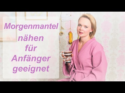 Morgenmantel nähen lernen - Anfängergeeignet - DIY Tutorial