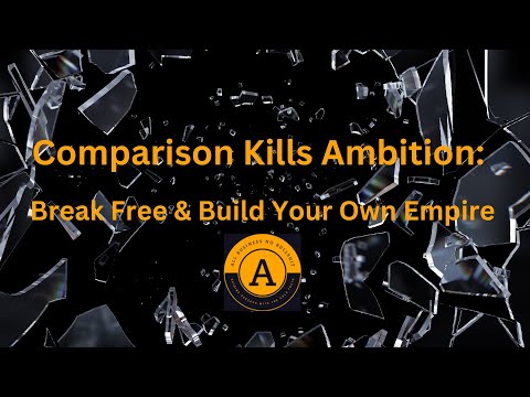 Comparison Kills Ambition  Break Free (Build Your Own Empire)