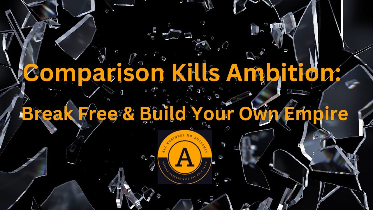 Comparison Kills Ambition: Break Free & Build Your Own Empire