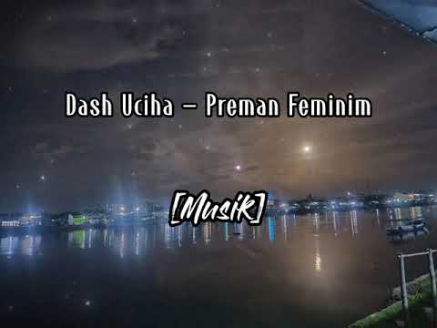LIRIK LAGU PREMAN FEMINIM - DASH UCIHA | VIRAL TIKTOK REMIX 2021