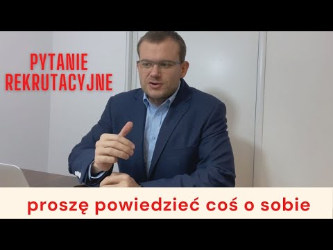 Najczęściej zadawane pytanie rekrutacyjne - powiedz coś o sobie. Skuteczna odpowiedź rekrutacyjna.