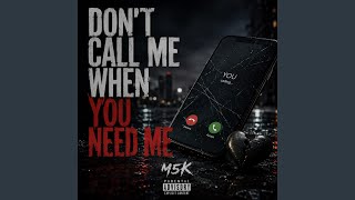 Don't Call Me When You Need Me