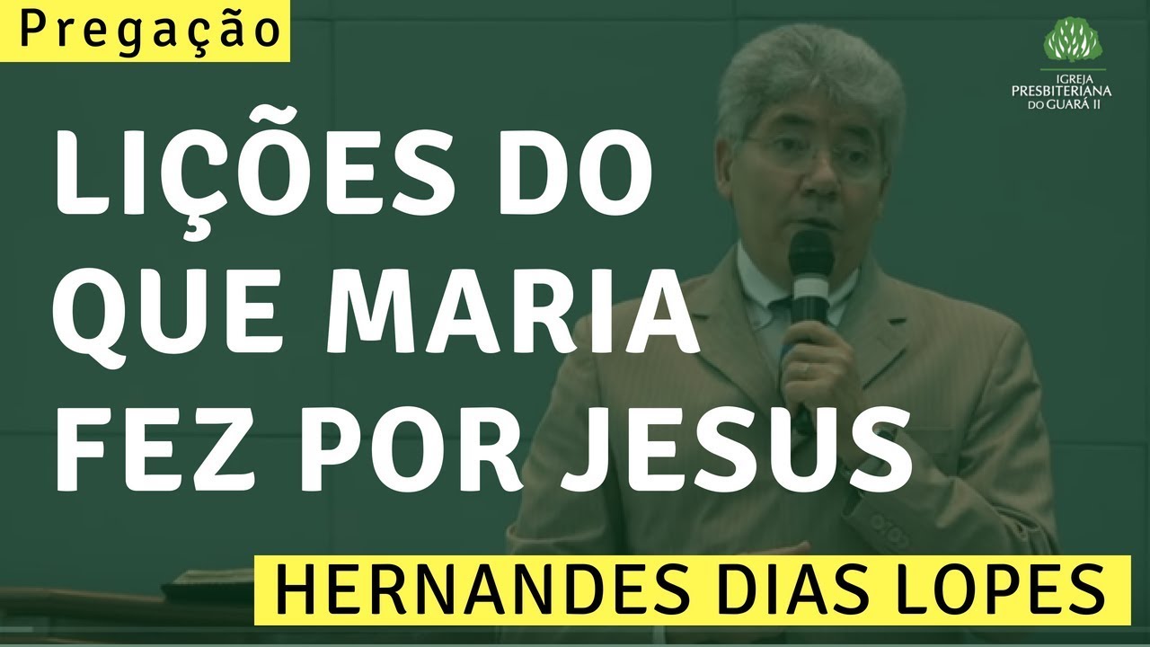 Lições do que Maria fez por Jesus | Hernandes Dias Lopes