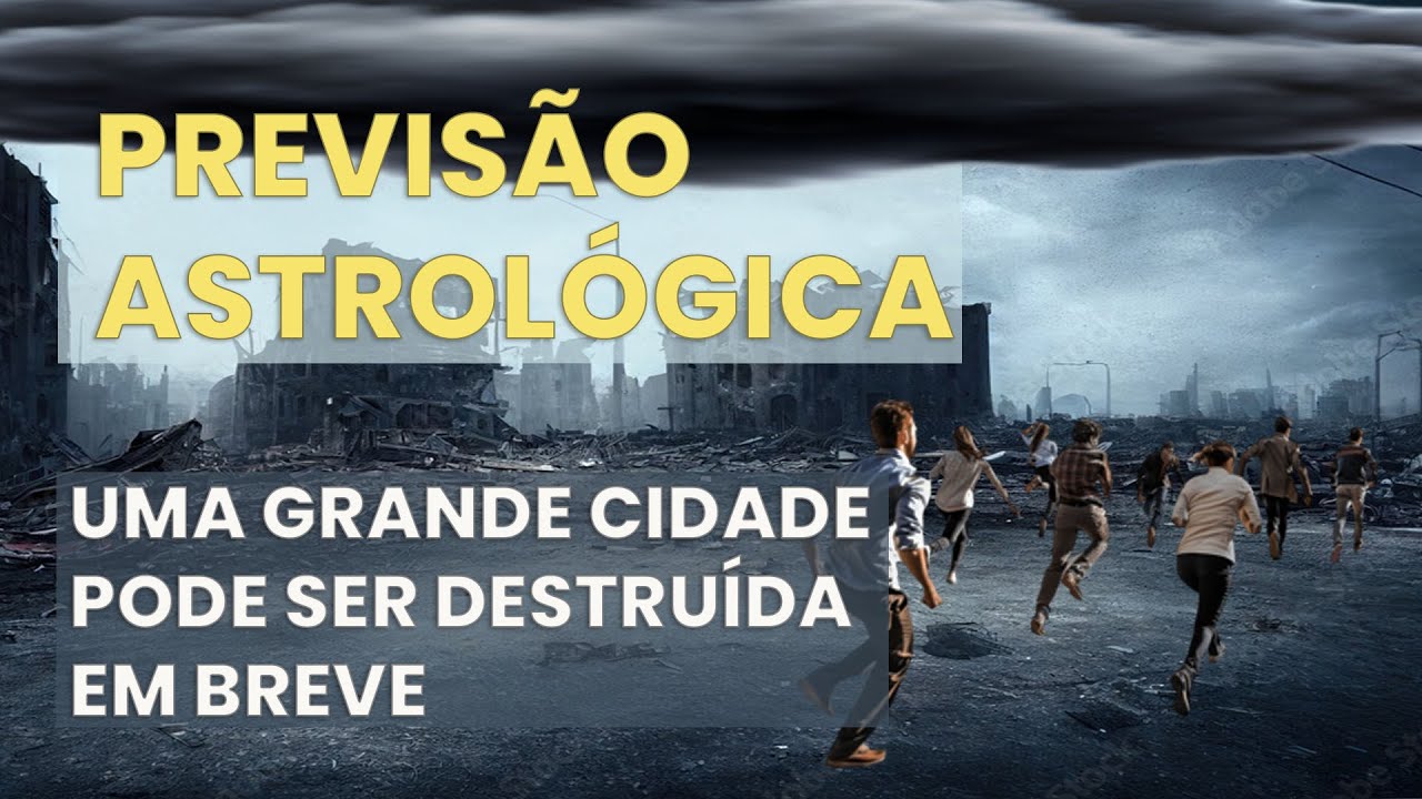 PREVISÃO ASTROLÓGICA - UMA GRANDE CIDADE PODE SER DESTRUÍDA EM BREVE