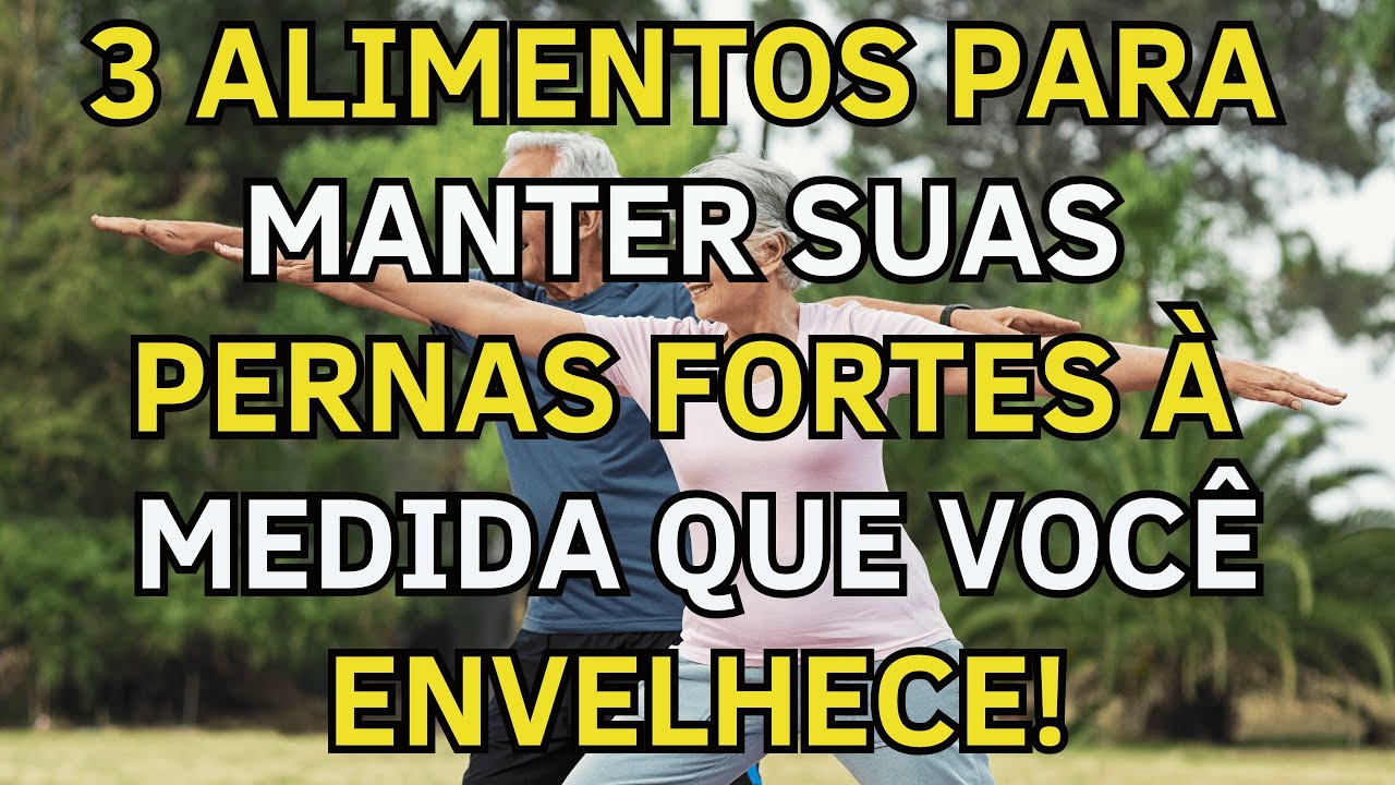 Suas pernas ficam fracas primeiro! Idosos: comam estes três alimentos essenciais para Fortalecê-las"