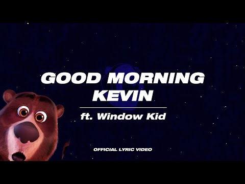 Good Morning Kevin - 'Good Morning Kevin' ft. Window Kid (Official Lyric Video)