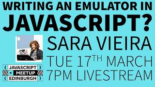 Writing an emulator in JavaScript? - Sara Vieira - EdinburghJS - March 2026