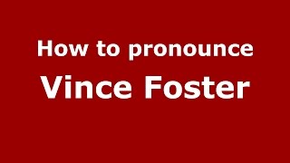 How to pronounce Vince Foster