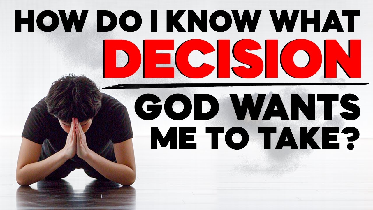 How Do I Know What Decision God Wants Me to Make (Understanding God's Will)