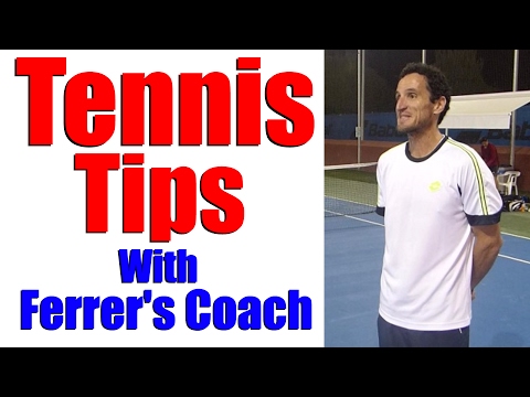 Tennis Tips - David Ferrer's Coach Shares Tips For Your Game