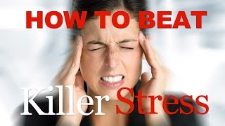How to beat killer stress