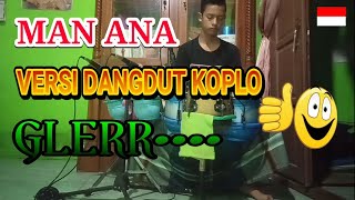 Download lagu MAN ANA • VERSI DANGDUT KOPLO COVER KENDANG mp3