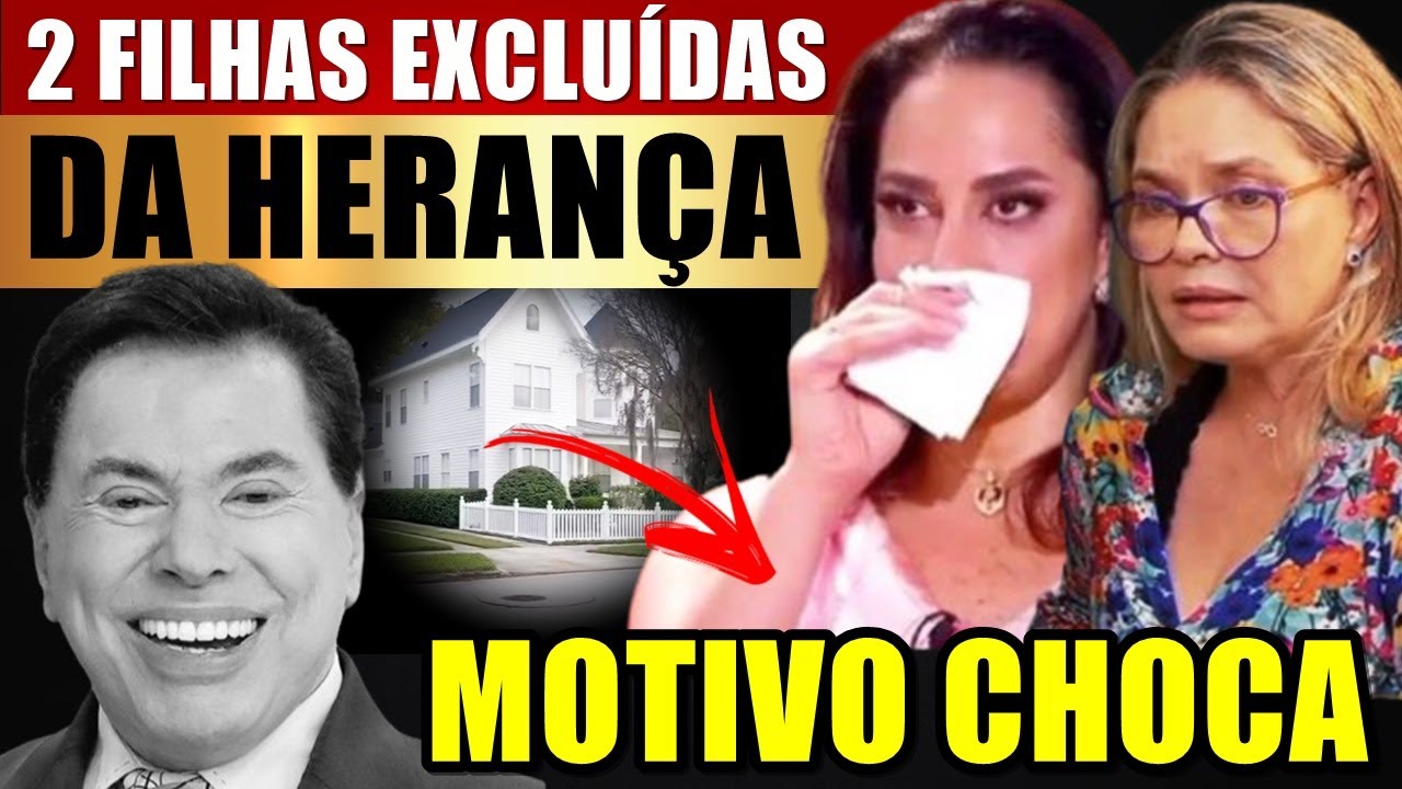 2 FILHAS DE SILVIO SANTOS SÃO EXCLUÍDAS DA HERANÇA: DONA ÍRIS RECEBE GRAVE ACUSAÇÃO