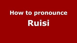 How to pronounce Ruisi