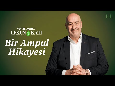 Vedat Ozan ile Ufkun 2 Katı – [14] Bir Ampul Hikayesi